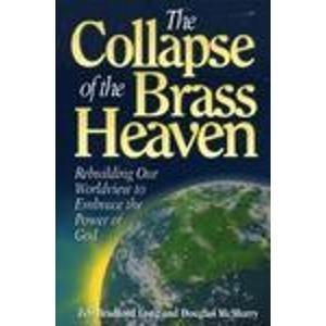 The Collapse of the Brass Heaven: Rebuilding Our Worldview to Embrace the Power of God