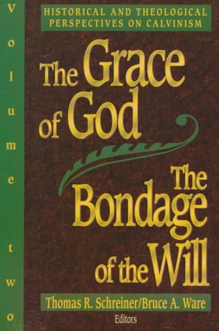 The Grace of God, the Bondage of the Will (Vol. 2): Historical and Theological Perspectives on Calvinism