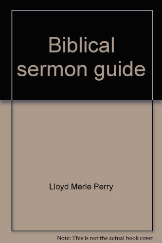 Biblical sermon guide;: A step-by-step procedure for the preparation and presentation,