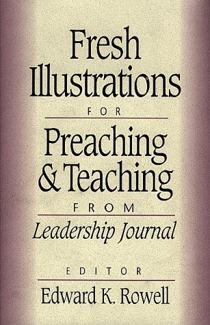 Fresh Illustrations for Preaching and Teaching: From Leadership Journal