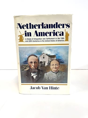 Netherlanders in America: A Study of Emigration and Settlement in the 19th and 20th Centuries in the United States of America (English and Dutch Edition)