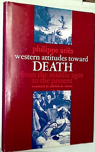 Western Attitudes toward Death: From the Middle Ages to the Present (The Johns Hopkins Symposia in Comparative History)