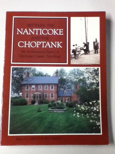 Between the Nanticoke and the Choptank: An Architectural History of Dorchester County, Maryland