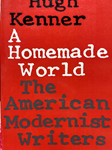 A Homemade World: The American Modernist Writers