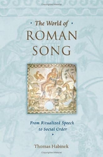 The World of Roman Song: From Ritualized Speech to Social Order