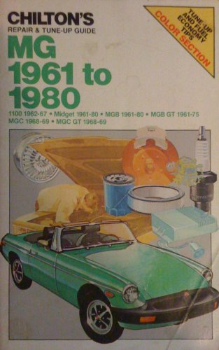 Chilton's Repair & Tune-Up Guide: MG 1961 to 1980 (1100 1962-67, Midget 1961-80, MGB 1961-80, MGB GT 1961-75, MGC 1968-69, MGC GT 1968-69) (Part No. 6780)
