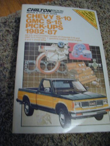 Chilton's Repair & Tune Up Guide Chevy S-10 Gmc S-15 Pick-Ups 1982-87: All U.S. and Canadian Models of Chevrolet S-10 and Gmc S-15 Pick-Ups Gasoline Engine, Di (Chilton's Repair Manual)