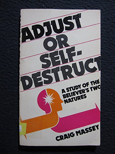 Adjust or Self-Destruct: A Study of the Believer's Two Natures