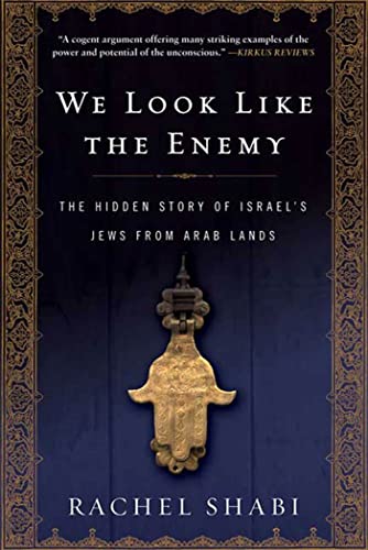 We Look Like the Enemy: The Hidden Story of Israel's Jews from Arab Lands