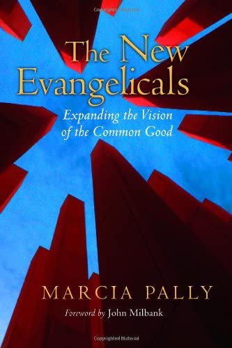 The New Evangelicals: Expanding the Vision of the Common Good