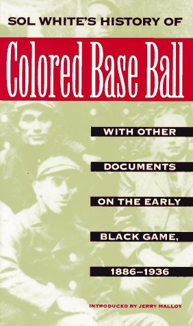 Sol White's History of Colored Baseball with Other Documents on the Early Black Game, 1886–1936