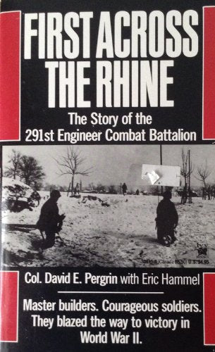 First Across the Rhine: The Story of the 291st Engineer Combat Battalion