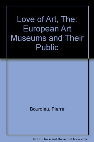Cover of The Love of Art: European Art Museums and Their Public by Pierre Bourdieu, hardcover Book