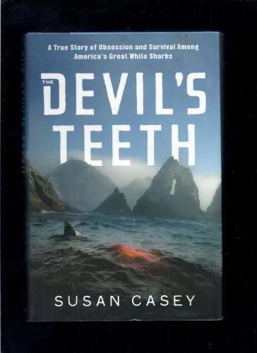 The Devil's Teeth: A True Story of Obsession and Survival Among America's Great White Sharks