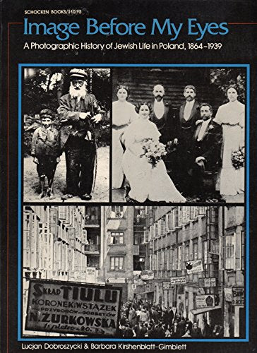 Image Before My Eyes: A Photographic History of Jewish Life in Poland, 1864-1939