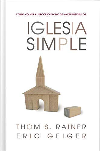 Iglesia Simple: Como volver al proceso Divino de hacer discípulos (Spanish Edition)