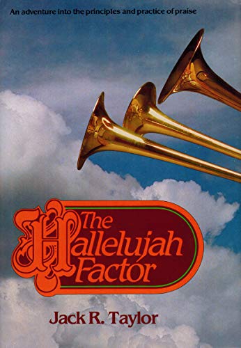 Hallelujah Factor: An Adventure Into The Principles And Practices Of Praise