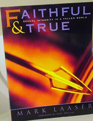 Faithful and True: Sexual Integrity in a Fallen World