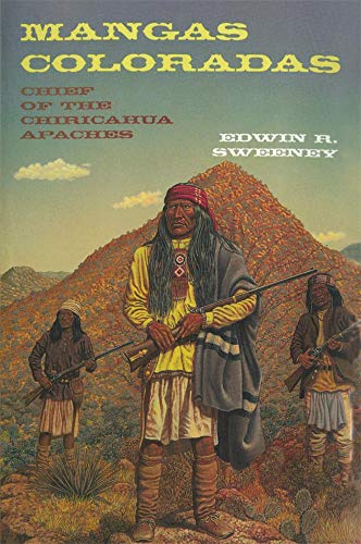 Mangas Coloradas: Chief of the Chiricahua Apaches (Volume 231) (The Civilization of the American Indian Series)