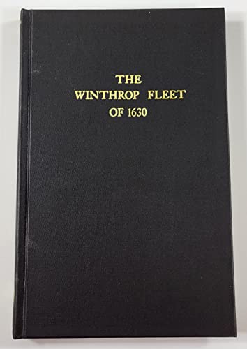 The Winthrop Fleet of 1630: An Account of the Vessels, the Voyage, the Passengers and Their English Homes from Original Authorities