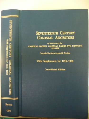 Seventeenth Century Colonial Ancestors of Members of the National Society Colonial Dames XVII Century, 1915-1975