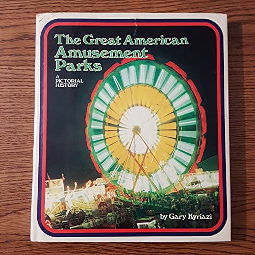 The Great American Amusement Parks: A Pictorial History