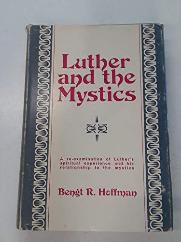 Cover of Luther and the Mystics: A re-examination of Luther's spiritual experience and his relationship to the mystics by Hoffman, Bengt Runo, hardcover Book