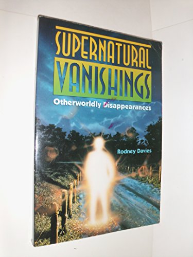 Supernatural Vanishings: Otherworldly Disappearances