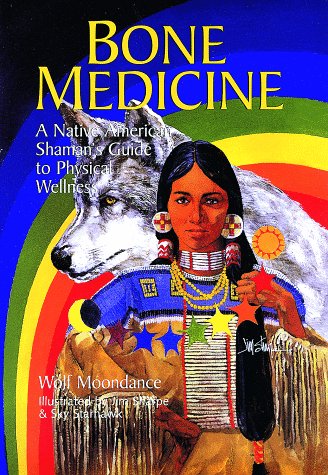 Bone Medicine: A Native American Shaman's Guide to Physical Wholeness