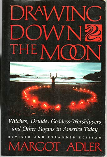 Drawing Down the Moon : Witches, Druids, Goddess-Worshippers, and Other Pagans in America Today