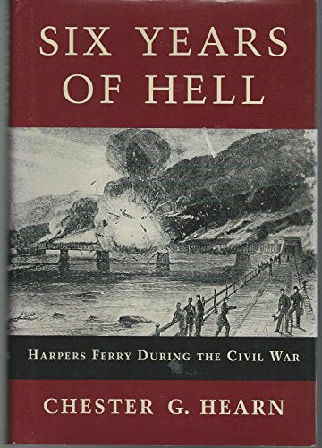 Six Years of Hell: Harpers Ferry During the Civil War