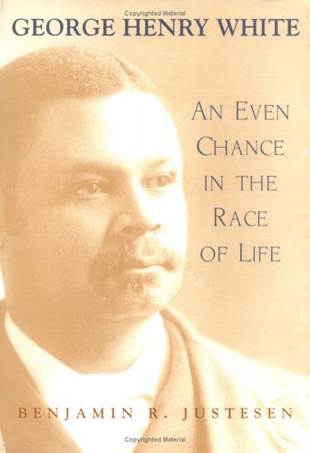George Henry White: An Even Chance in the Race of Life (Southern Biography Series)
