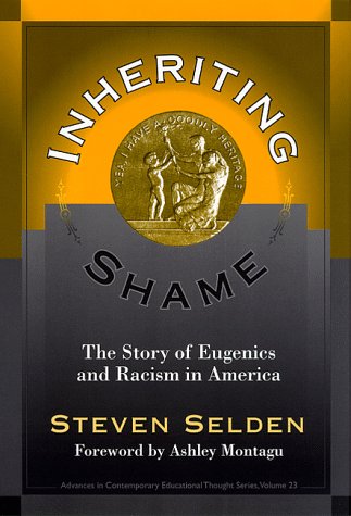 Inheriting Shame: The Story of Eugenics and Racism in America (Advances in Contemporary Educational Thought Series)