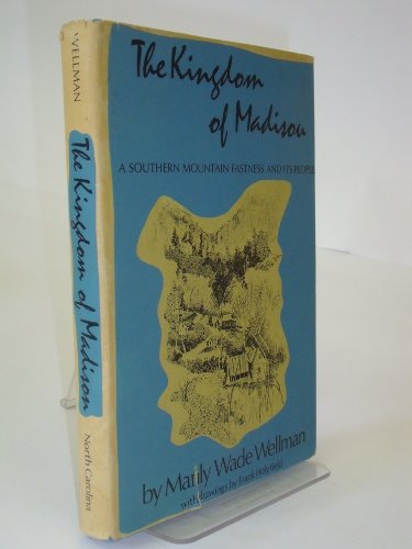 The Kingdom of Madison: A Southern Mountain Fastness and Its People
