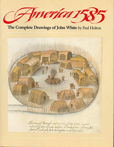 America, 1585: The Complete Drawings of John White