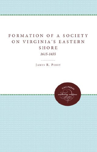 The Formation of a Society on Virginia's Eastern Shore, 1615-1655 (Institute of Early American History & Culture)