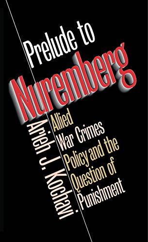 Prelude to Nuremberg: Allied War Crimes Policy and the Question of Punishment