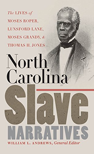 North Carolina Slave Narratives: The Lives of Moses Roper, Lunsford Lane, Moses Grandy, and Thomas H. Jones (The John Hope Franklin Series in African American History and Culture)