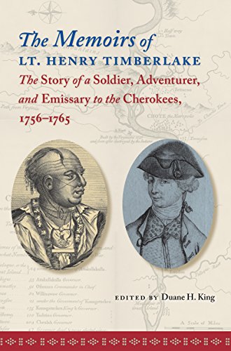 The Memoirs of Lt. Henry Timberlake: The Story of a Soldier, Adventurer, and Emissary to the Cherokees, 1756-1765