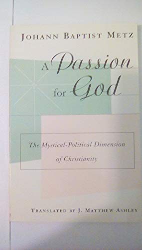 A Passion for God: The Mystical-Political Dimension of Christianity
