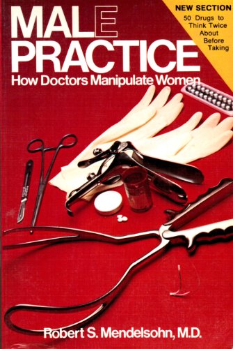 Male Practice: How Doctors Manipulate Women