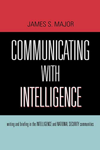 Communicating With Intelligence: Writing and Briefing in the Intelligence and National Security Communities (Security and Professional Intelligence Education Series)