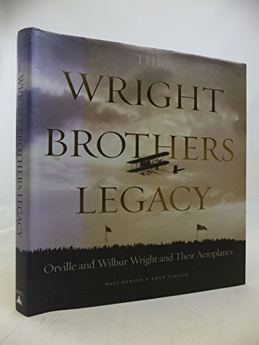 The Wright Brothers Legacy: Orville and Wilbur Wright and Their Aeroplanes in Pictures