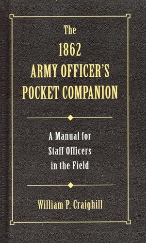 The 1862 Army Officer's Pocket Companion: A Manual for Staff Officers in the Field