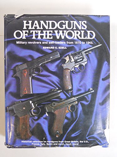 Handguns of the World: Military Revolvers and Self-Loaders from 1870 to 1945