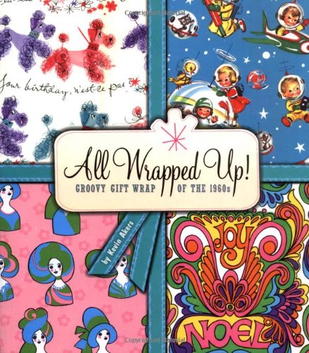 All Wrapped Up!: Groovy Gift Wrap of the 1960s