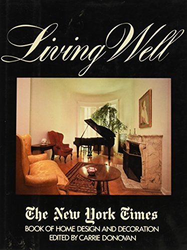 Cover of Living well: The New York times book of home design and decoration by Donovan, Carrie (ed.), hardcover Book