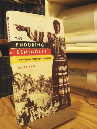 The Enduring Seminoles: From Alligator Wrestling to Ecotourism (The Florida History and Culture Series)