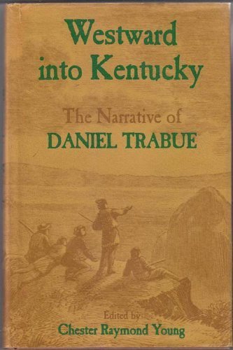Westward into Kentucky: The narrative of Daniel Trabue