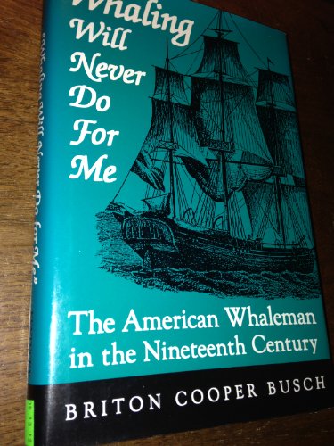 Whaling Will Never Do for Me: The American Whaleman in the Nineteenth Century